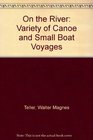 On the River Variety of Canoe and Small Boat Voyages