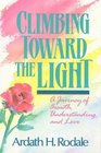 Climbing Toward the Light  A Journey of Growth Understanding and Love