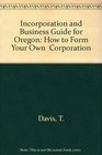 Incorporation and Business Guide for Oregon How to Form Your Own  Corporation