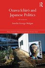 Ozawa Ichiro and Japanese Politics Old Versus New
