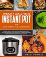 Weight Watchers Instant Pot 2018 Freestyle Cookbook Quick Simple and Delicious 5Ingredient or Less Instant Pot Pressure Cooker Recipes with Points to Watch Your Weight