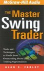 The Master Swing Trader : Tools and Techniques to Profit from Outstanding Short-Term Trading Opportunities