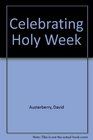 Celebrating Holy Week a guide for priest and people