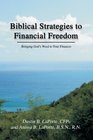 Biblical Strategies to Financial Freedom  A step by step action plan to help you glorify God by becoming a faithful steward of all that is entrusted to you