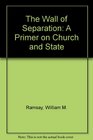 The Wall of Separation A Primer on Church and State