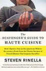 The Scavenger's Guide to Haute Cuisine How I Spent a Year in the American Wild to Recreate a Feast from the Classic Recipes of French Master Chef Auguste Escoffier