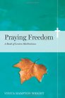 Praying Freedom Lenten Meditations to Engage Your Mind and Free Your Soul