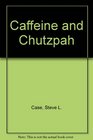 Caffeine and Chutzpah