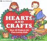 Hearts and Crafts Over 20 Projects for FunLoving Kids