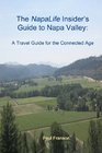 The NapaLife Insider's Guide to Napa Valley A Travel Guide for the Connected Age