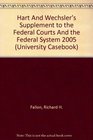 Hart And Wechsler's Supplement to the Federal Courts And the Federal System 2005