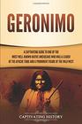Geronimo: A Captivating Guide to One of the Most Well-Known Native Americans Who Was a Leader of the Apache Tribe and a Prominent Figure of the Wild West
