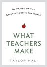 What Teachers Make In Praise of the Greatest Job in the World