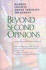 Beyond Second Opinions Making Choices About Fertility Treatment