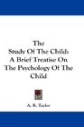 The Study Of The Child A Brief Treatise On The Psychology Of The Child