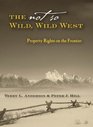 The Not So Wild Wild West Property Rights on the Frontier
