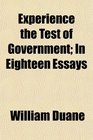 Experience the Test of Government In Eighteen Essays