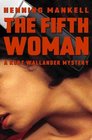 The Fifth Woman (Kurt Wallander, Bk 6)