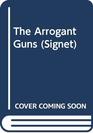 The Arrogant Guns
