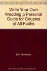 Write Your Own Wedding A Personal Guide for Couples of all Faiths