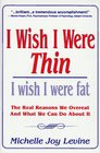 I Wish I Were ThinI Wish I Were Fat The Real Reasons We Overeat  What We Can Do About It