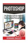Photoshop The Ultimate Guide for beginners to learn Photoshop for Lightroom Users and Digital Photographers