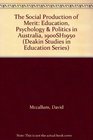 The Social Production of Merit Education Psychology  Politics in Australia 1900SH1950
