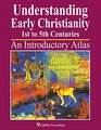 Understanding Early Christianity1st to 5th Centuries An Introduction Atlas