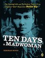Ten Days a Madwoman The Daring Life and Turbulent Times of the Original Girl Reporter Nellie Bly