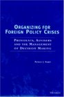 Organizing for Foreign Policy Crises  Presidents Advisers and the Management of Decision Making