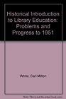 Historical Introduction to Library Education Problems and Progress to 1951