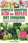 Complete Dropping  Acid Reflux Diet Cookbook: Easy Anti Acid  Diet Meal Plans & Recipes to Heal GERD and LPR