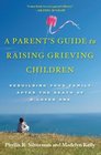 A Parent's Guide to Raising Grieving Children Rebuilding Your Family after the Death of a Loved One