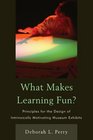 What Makes Learning Fun Principles for the Design of Intrinsically Motivating Museum Exhibits