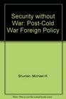 Security Without War A PostCold War Foreign Policy
