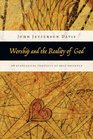 Worship and the Reality of God An Evangelical Theology of Real Presence