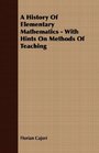 A History Of Elementary Mathematics  With Hints On Methods Of Teaching