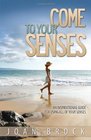 Come to Your Senses: An Inspirational Guide for Using All of Your Senses