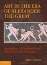 Art in the Era of Alexander the Great Paradigms of Manhood and Their Cultural Traditions