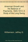 American Growth and the Balance of Payments 18201913 A Study of the Long Swing
