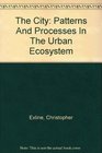 The City Patterns And Processes In The Urban Ecosystem