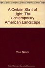 A Certain Slant of Light The Contemporary American Landscape