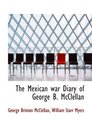 The Mexican war Diary of George B McClellan