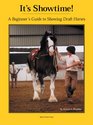 It's Showtime A Beginner's Guide to Showing Draft Horses