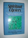 Spiritual Choices The Problems of Recognizing Authentic Paths to Inner Transformation
