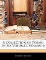 A Collection of Poems In Six Volumes Volume 6