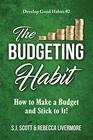 The Budgeting Habit How to Make a Budget and Stick to It