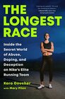 The Longest Race Inside the Secret World of Abuse Doping and Deception on Nike's Elite Running Team