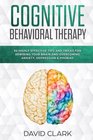 Cognitive Behavioral Therapy 30 Highly Effective Tips and Tricks for Rewiring Your Brain and Overcoming Anxiety Depression  Phobias