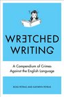Wretched Writing: A Compendium of Crimes Against the English Language